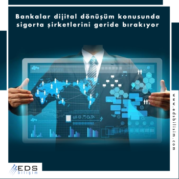 Bankalar dijital dönüşüm konusunda sigorta şirketlerini geride bırakıyor